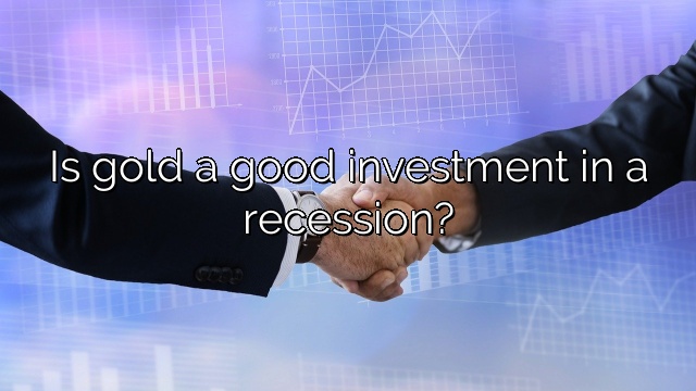 Is gold a good investment in a recession?