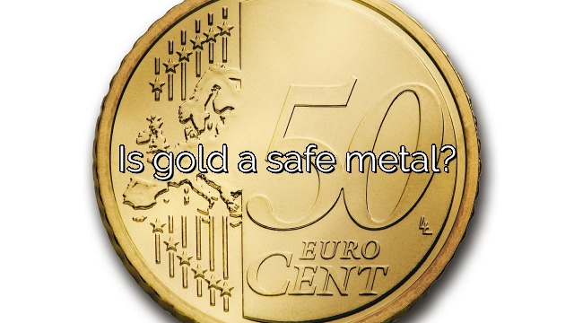Is gold a safe metal?