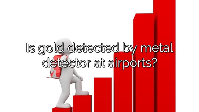 Is gold detected by metal detector at airports?