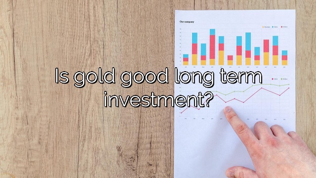 Is gold good long term investment?