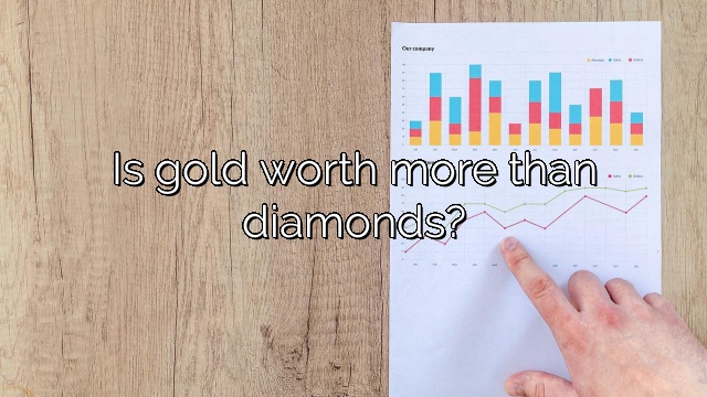 Is gold worth more than diamonds?