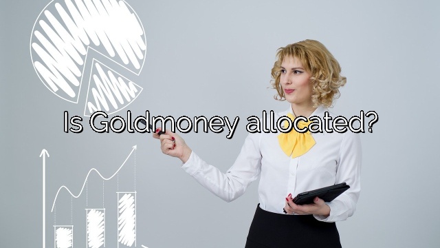 Is Goldmoney allocated?