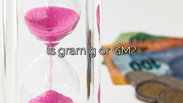 Is gram g or GM?