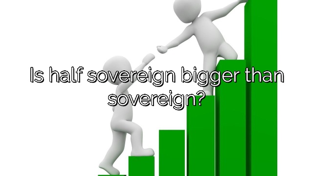 Is half sovereign bigger than sovereign?