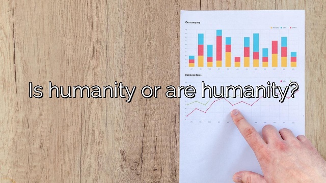 Is humanity or are humanity?