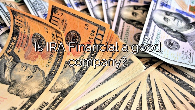 Is IRA Financial a good company?