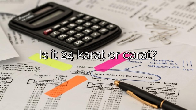 Is it 24 karat or carat?