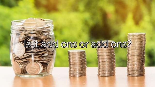 Is it add ons or add ons?