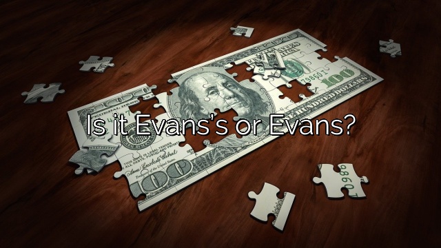 Is it Evans’s or Evans?