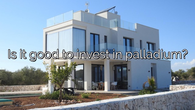 Is it good to invest in palladium?