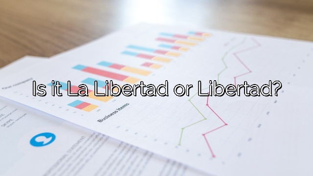 Is it La Libertad or Libertad?