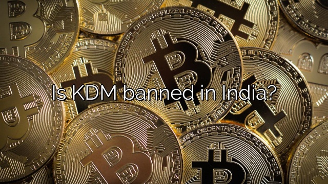 Is KDM banned in India?