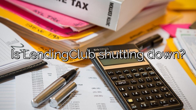Is LendingClub shutting down?