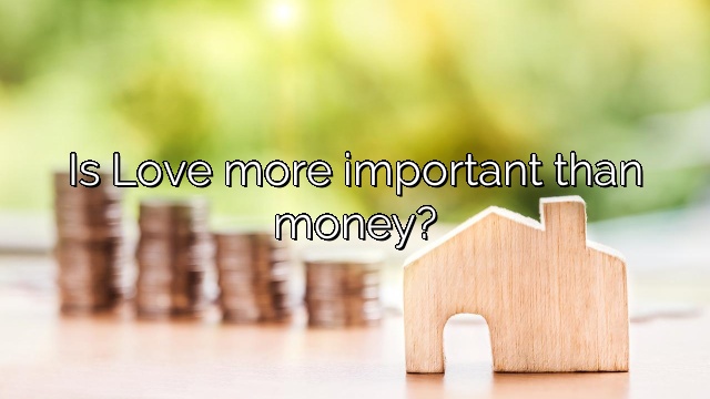 Is Love more important than money?