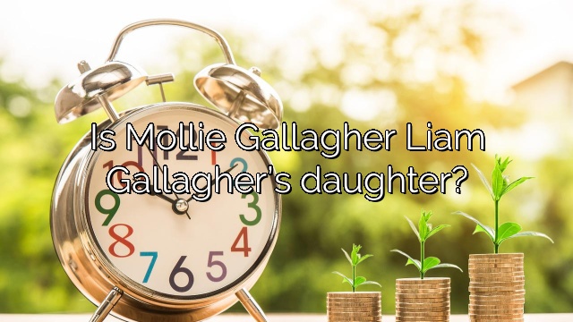 Is Mollie Gallagher Liam Gallagher’s daughter?