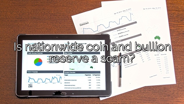 Is nationwide coin and bullion reserve a scam?