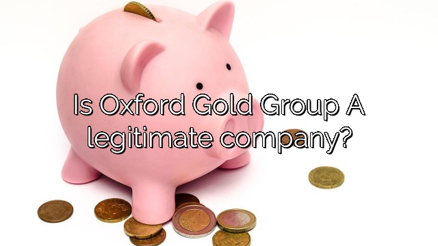 Is Oxford Gold Group A legitimate company?