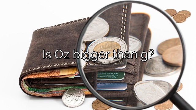 Is Oz bigger than g?