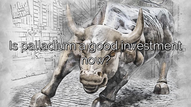 Is palladium a good investment now?