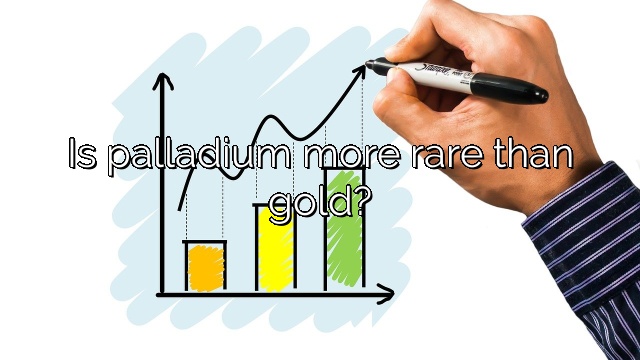Is palladium more rare than gold?