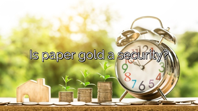 Is paper gold a security?