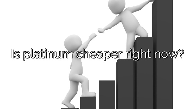 Is platinum cheaper right now?