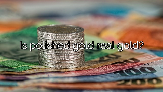 Is polished gold real gold?