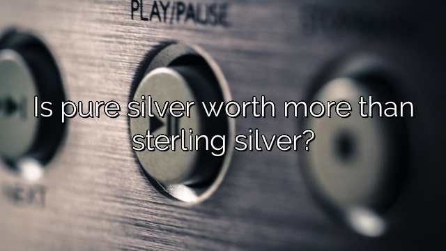Is pure silver worth more than sterling silver?