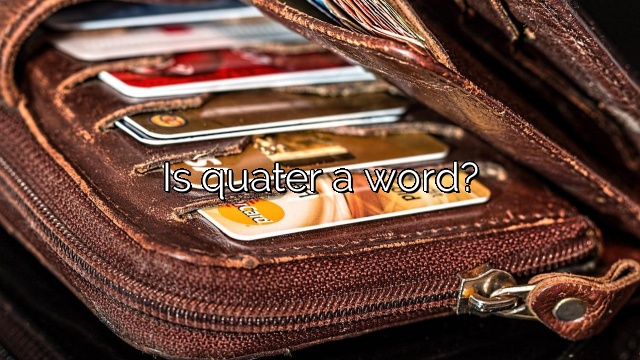 Is quater a word?