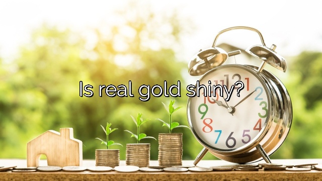 Is real gold shiny?
