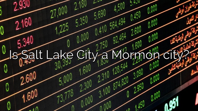 Is Salt Lake City a Mormon city?