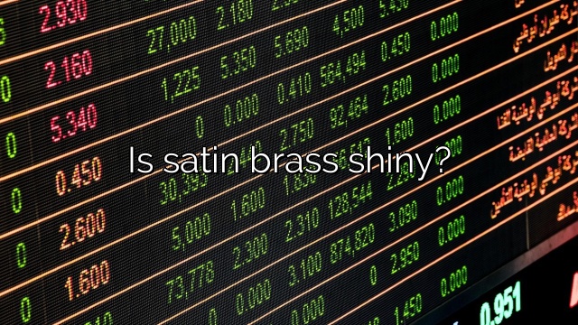 Is satin brass shiny?