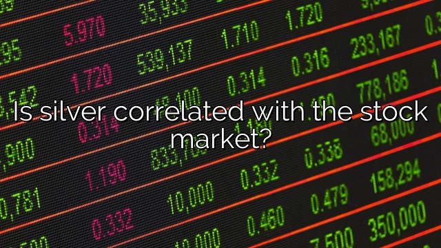 Is silver correlated with the stock market?