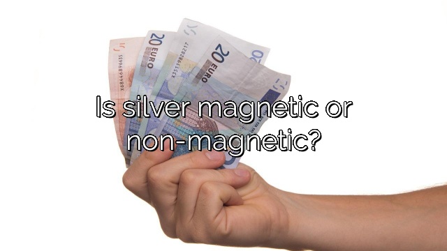 Is silver magnetic or non-magnetic?