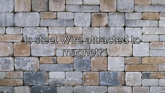 Is steel Wire attracted to magnet?