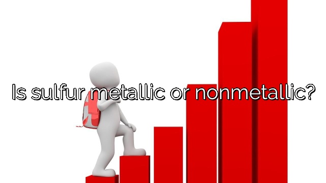 Is sulfur metallic or nonmetallic?