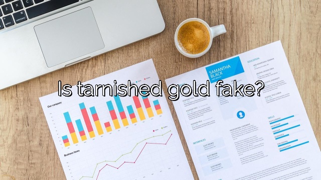 Is tarnished gold fake?