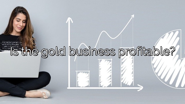 Is the gold business profitable?
