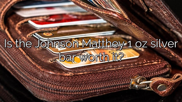 Is the Johnson Matthey 1 oz silver bar worth it?