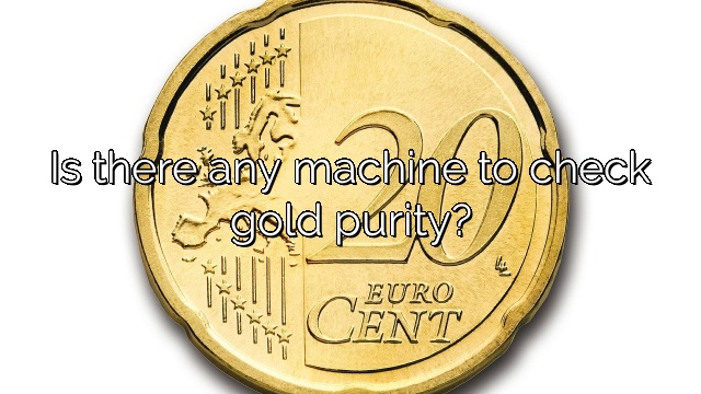 Is there any machine to check gold purity?