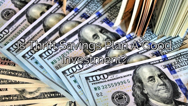 Is Thrift Savings Plan A Good investment?