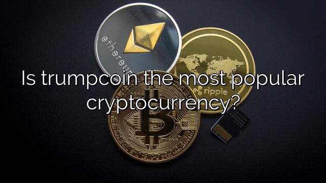 Is trumpcoin the most popular cryptocurrency?