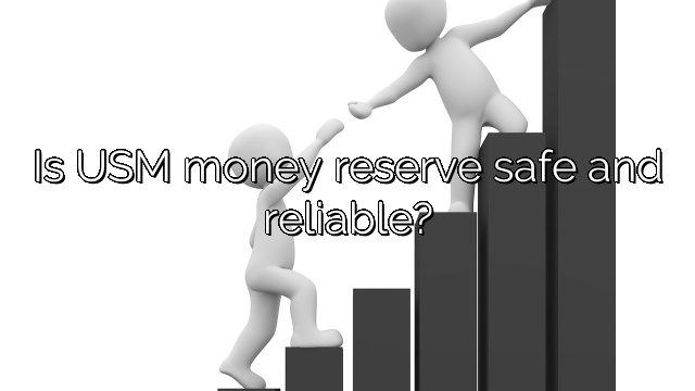 Is USM money reserve safe and reliable?