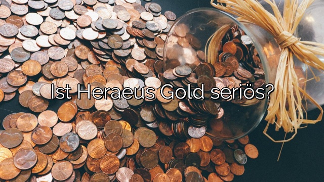 Ist Heraeus Gold seriös?
