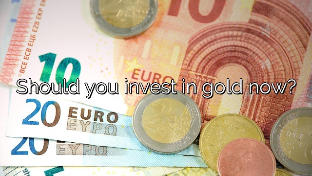 Should you invest in gold now?