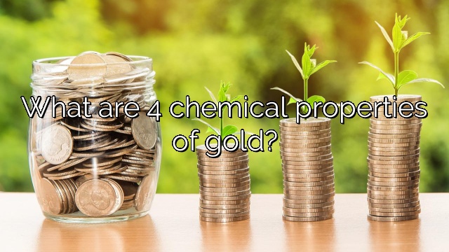 What are 4 chemical properties of gold?