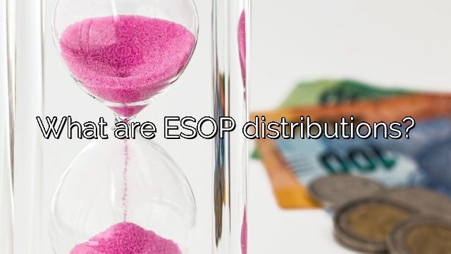 What are ESOP distributions?