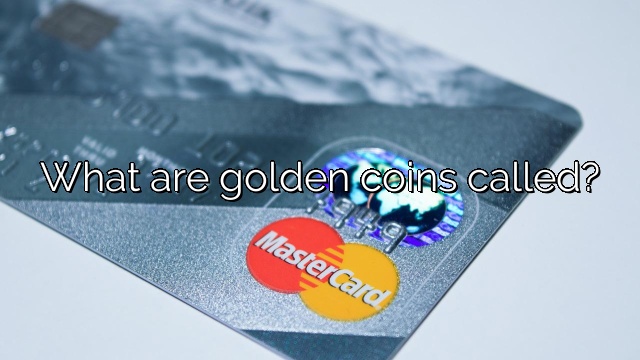 What are golden coins called?