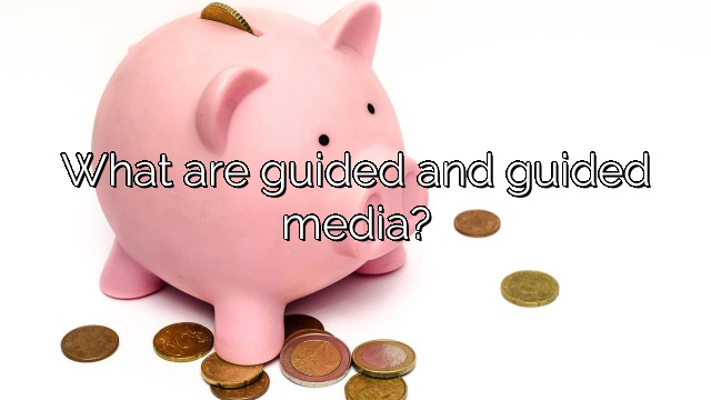 What are guided and guided media?