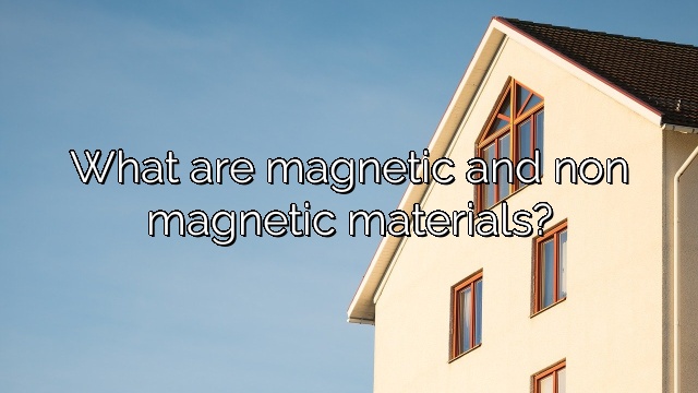 What are magnetic and non magnetic materials?